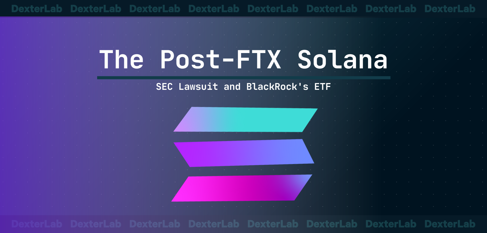The Post-FTX Solana: SEC Lawsuit and BlackRock's ETF